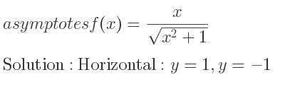 The asymptotes of f(x)= x/(sqrt(x^2+1)) is Horizontal: y=1,y=-1